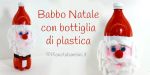 Babbo Natale con bottiglia di plastica