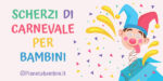Scherzi di Carnevale adatti ai bambini in vista del Carnevale