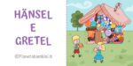 Video e testo in PDF da stampare della fiaba Hansel e Gretel