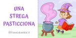Storia "Una strega pasticciona" in video e PDF da stampare